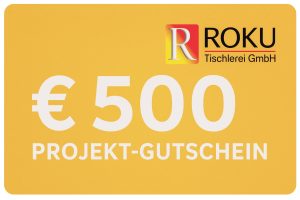 ROKU Tischlerei € 500 Projekt-Gutschein