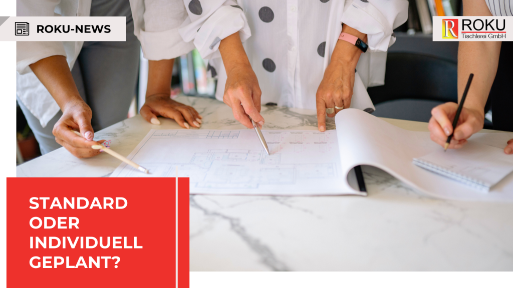 Maßmöbel oder Standard? Langfristig richtig entscheiden